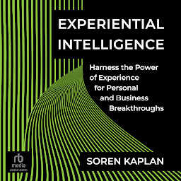 Icon image Experiential Intelligence: Harness the Power of Experience for Personal and Business Breakthroughs