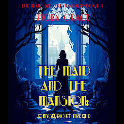 Icon image The Maid and the Mansion: A Mysterious Murder (The Maid and the Mansion Cozy Mystery—Book 1)