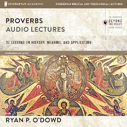 આઇકનની છબી Proverbs: Audio Lectures: 37 Lessons on History, Meaning, and Application
