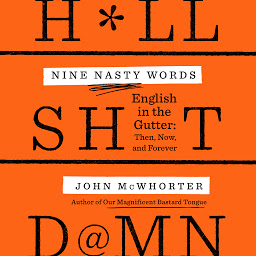 Icon image Nine Nasty Words: English in the Gutter: Then, Now, and Forever