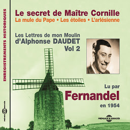 Icon image Les Lettres de mon Moulin (Volume 2) - Le secret de Maître Cornille - La mule du Pape - Les étoiles - L'Arlésienne: Lu par Fernandel en 1954