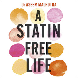 Obraz ikony: A Statin-Free Life: A revolutionary life plan for tackling heart disease – without the use of statins