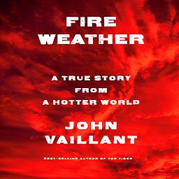 Icon image Fire Weather: A True Story from a Hotter World