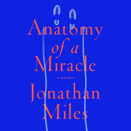 Icon image Anatomy of a Miracle: A Novel*