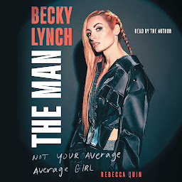 Icon image Becky Lynch: The Man: Not Your Average Average Girl