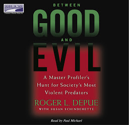 Obraz ikony: Between Good and Evil: A Master Profiler's Hunt for Society's Most Violent Predators
