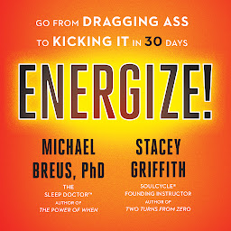 Icon image Energize!: Go from Dragging Ass to Kicking It in 30 Days