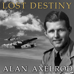 Obraz ikony: Lost Destiny: Joe Kennedy Jr. and the Doomed WWII Mission to Save London