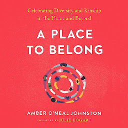 Icon image A Place to Belong: Celebrating Diversity and Kinship in the Home and Beyond