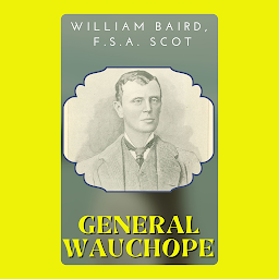 Obraz ikony: GENERAL WAUCHOPE BY WILLIAM BAIRD, F.S.A. SCOT: Popular Books by WILLIAM BAIRD, F.S.A. SCOT : All times Bestseller Demanding Books