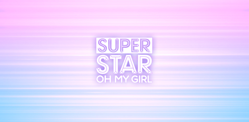 Superstar Oh My Girl - Ứng Dụng Trên Google Play