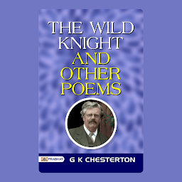 Icon image The Wild Knight and Other Poems – Audiobook: The Wild Knight and Other Poems: G.K. Chesterton's Whimsical Verses - A Literary Delight