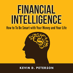 Icon image Financial Intelligence: How to To Be Smart with Your Money and Your Life