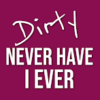 Dirty "Never have I ever"
