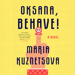 Icon image Oksana, Behave!: A Novel