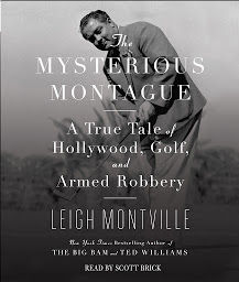Symbolbild für The Mysterious Montague: A True Tale of Hollywood, Golf, and Armed Robbery