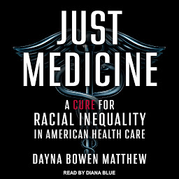Icon image Just Medicine: A Cure for Racial Inequality in American Health Care