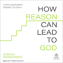 Icon image How Reason Can Lead to God: A Philosopher's Bridge to Faith