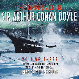 Icon image The Darker Side of Sir Arthur Conan Doyle: Volume 3: The Captain of the Polestar; B.24; The Lift; The Lost Special