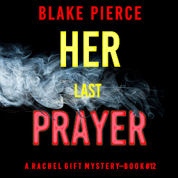 Icon image Her Last Prayer (A Rachel Gift FBI Suspense Thriller—Book 12)
