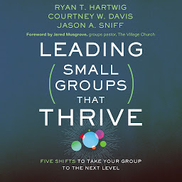 Imagen de ícono de Leading Small Groups That Thrive: Five Shifts to Take Your Group to the Next Level