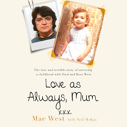 Icon image Love as Always, Mum xxx: The true and terrible story of surviving a childhood with Fred and Rose West