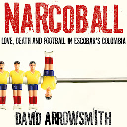 Icon image Narcoball: Love, Death and Football in Escobar's Colombia
