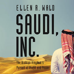 Icon image Saudi, Inc.: The Arabian Kingdom's Pursuit of Profit and Power