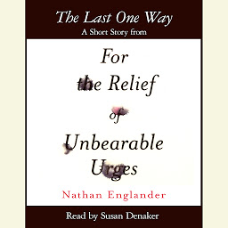 Icon image The Last One Way: A Short Story from For the Relief of Unbearable Urges