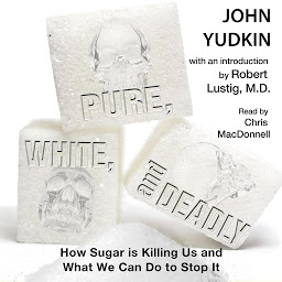 Icon image Pure, White and Deadly: How Sugar Is Killing Us and What We Can Do to Stop It