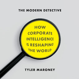 Icon image The Modern Detective: How Corporate Intelligence Is Reshaping the World