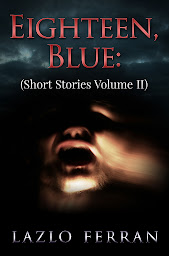 Icon image Eighteen, Blue: Short Stories Volume II