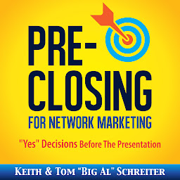 Icon image Pre-Closing for Network Marketing: "Yes" Decisions Before the Presentation