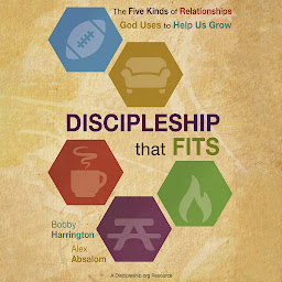 Icon image Discipleship that Fits: The Five Kinds of Relationships God Uses to Help Us Grow