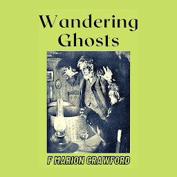 Obraz ikony: Wandering Ghosts: Popular Books by F. Marion Crawford : All times Bestseller Demanding Books