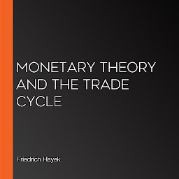 Obraz ikony: Monetary Theory and the Trade Cycle