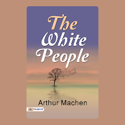 Icon image The White People – Audiobook: The White People: Arthur Machen's Uncanny Supernatural Horror and Ancient Legends