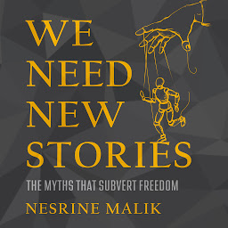 Icon image We Need New Stories: The Myths that Subvert Freedom