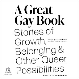 Icon image A Great Gay Book: Stories of Growth, Belonging, and Other Queer Possibilities