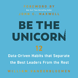 Icon image Be the Unicorn: 12 Data-Driven Habits that Separate the Best Leaders from the Rest