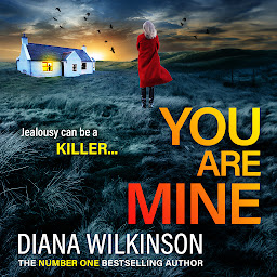 Icon image You Are Mine: A completely addictive, gripping psychological thriller from Diana Wilkinson