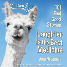 Icon image Chicken Soup for the Soul: Laughter Is the Best Medicine: 101 Feel Good Stories