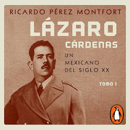 Icon image Lázaro Cárdenas. Un mexicano del siglo XX (El hombre que cambió al país 1): Tomo 1