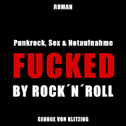 Obraz ikony: Fucked by Rock `n`Roll: Punkrock, Sex & Notaufnahme