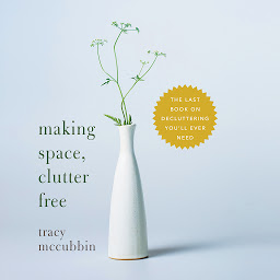 Icon image Making Space, Clutter Free: The Last Book On Decluttering You'll Ever Need