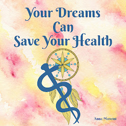 Icon image Your Dreams Can Save Your Health: Signs of Infectious Diseases in Dreams, Dreaming the Right Remedies, Accurate Diagnosis, and Early Detection of Diseases