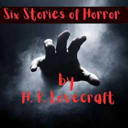 Icon image Six Stories of Horror by H. P. Lovecraft: Let the mind that brought you Cuthulu explore the depths of evil and degradation with these tales