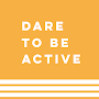 Dare To Be Active