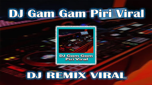 DJ Gam Gam Piri Viral