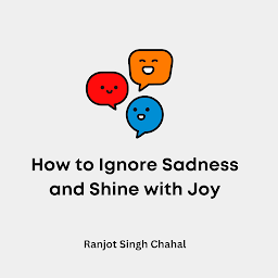 Icon image How to Ignore Sadness and Shine with Joy
